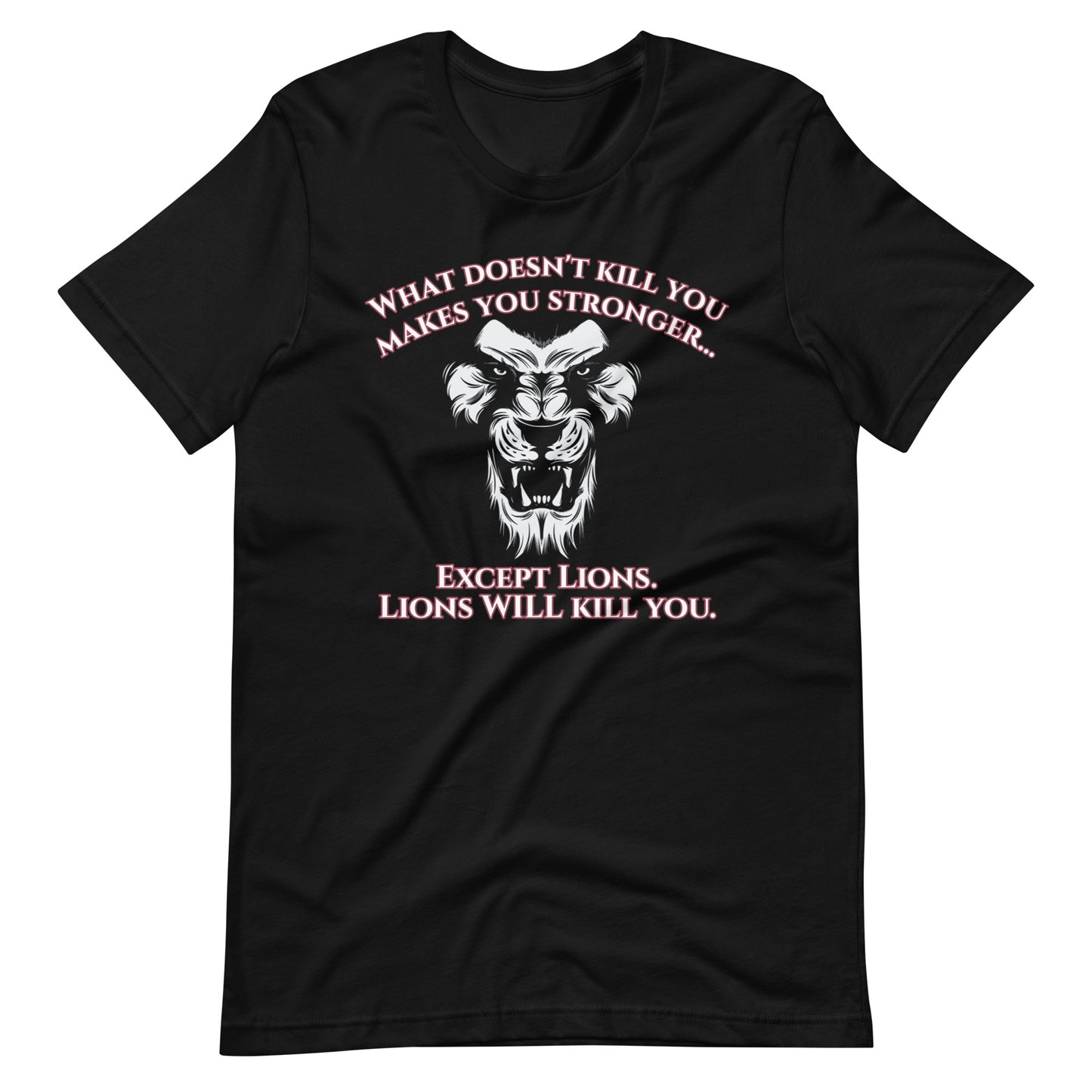 What Doesn't Kill You Makes You Stronger Lion T-Shirt