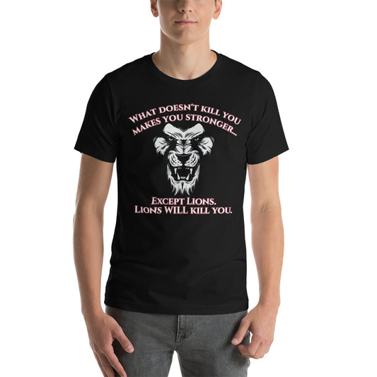 What Doesn't Kill You Makes You Stronger Lion T-Shirt