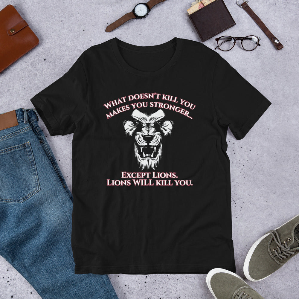 What Doesn't Kill You Makes You Stronger Lion T-Shirt