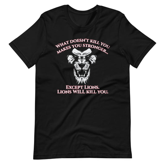 What Doesn't Kill You Makes You Stronger Lion T-Shirt